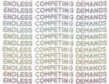 Endless Competing Demands
